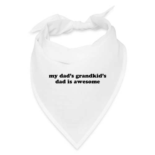 MY DAD'S GRANDKID'S DAD IS AWESOME - Bandana