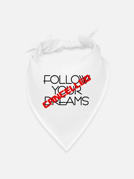 follow your dreams camcelled black - Bandana - white
