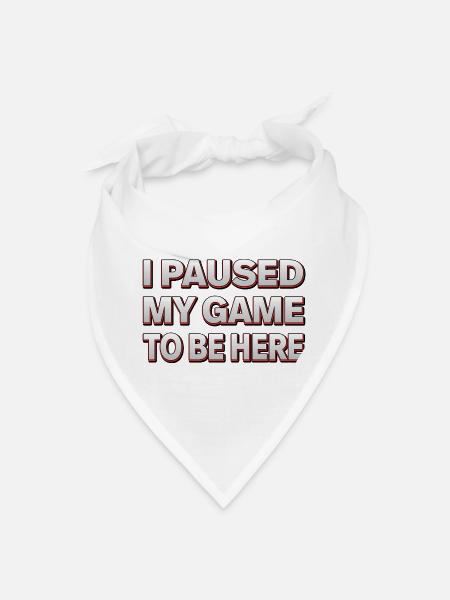 I paused my game to be here - Gamer Design - Bandana - white - Front