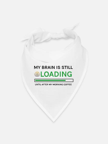 Morning Coffee My Brain Is Still Loading Humor - Bandana - white - Front