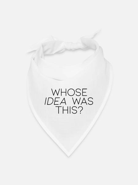 Whose Idea Was This - Bandana - white - Front