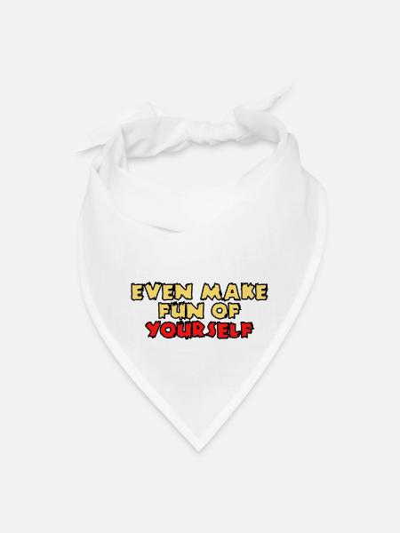 Even Make Fun Of Yourself - Bandana - white