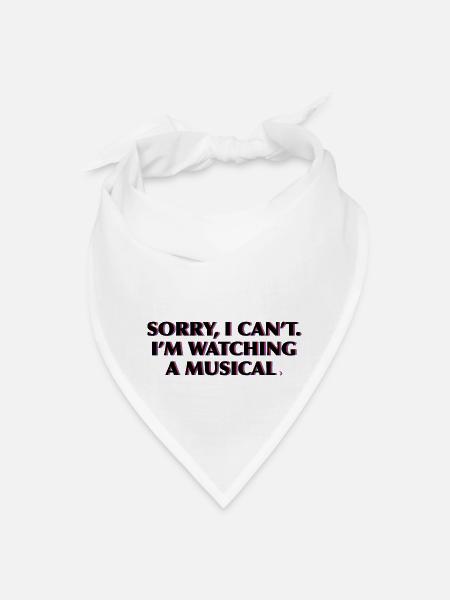 Sorry I Can't, I'm Watching A Musical - Bandana - white - Front