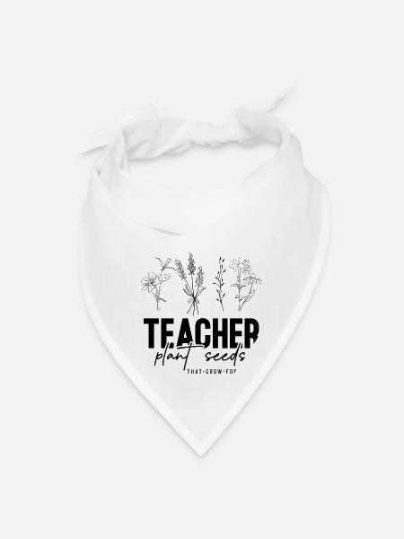 Teachers Plant Seeds That Grow - Bandana - white - Front