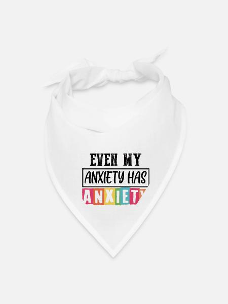 Even My Anxiety Has Anxiety - Bandana - white