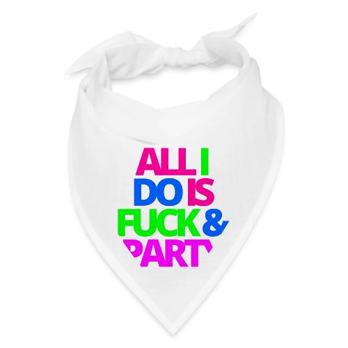 ALL I DO IS FUCK & PARTY - Bandana