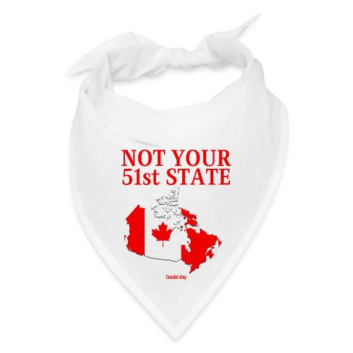 Canada Is Not Your 51st State - Canada Map Flag - Bandana
