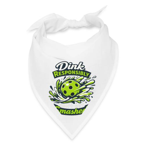 Dink Responsibly Don’t Get Smashed Pickleball Art - Bandana
