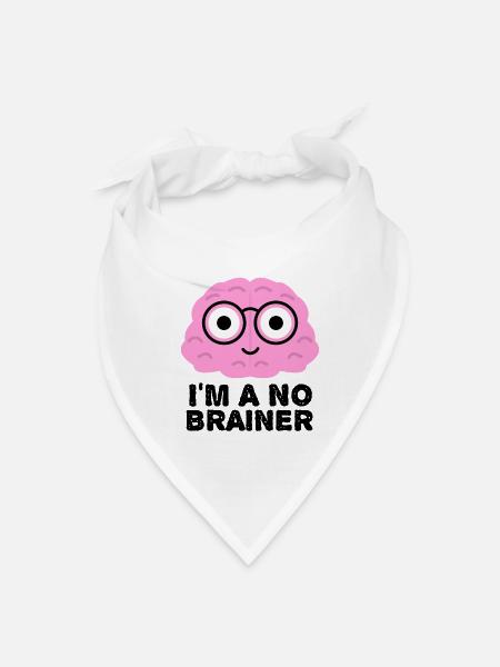 I'm a No Brainer - Funny Brain Quotes - Bandana - white