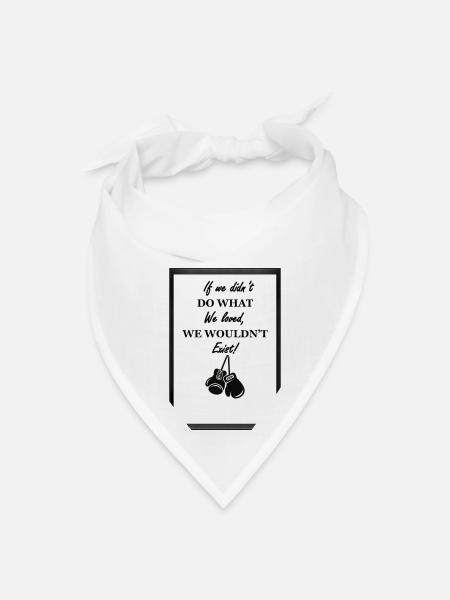 if we didn't do what we loved, we wouldn't exist - Bandana - white - Front