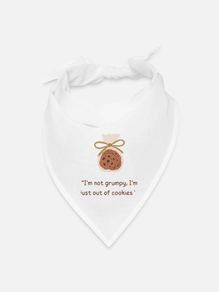 "I'm not grumpy, I'm just out of cookies.". - Bandana - white - Front