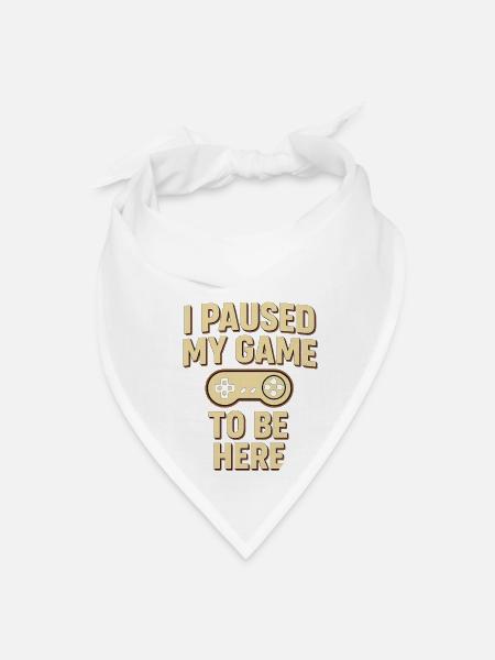 I Paused My Game To Be Here - Funny Gamer Quote - Bandana - white - Front