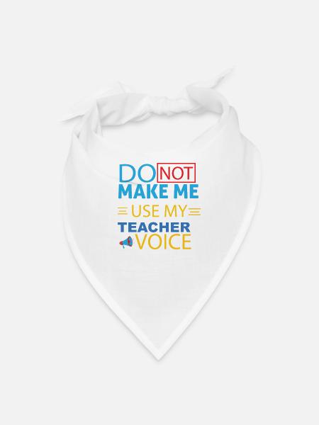 Do Not Make Me Use My Teacher Voice - Bandana - white - Front