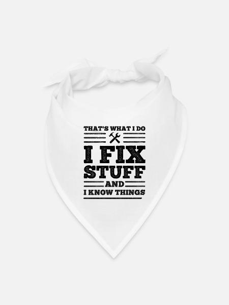 That's What I Do - I Fix Stuff and I Know Things - Bandana - white