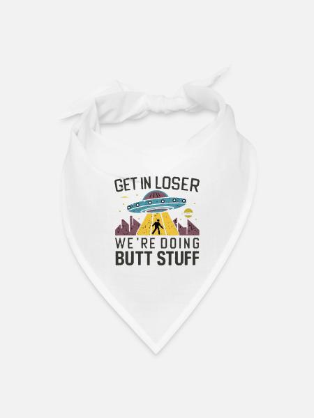 Get In Loser, We're Doing Butt Stuff - Bandana - white