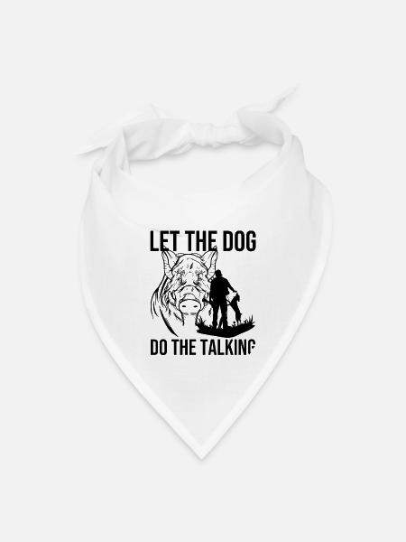 Let The Dog Do The Talking Hog Hunting Hog Hunter - Bandana - white - Front