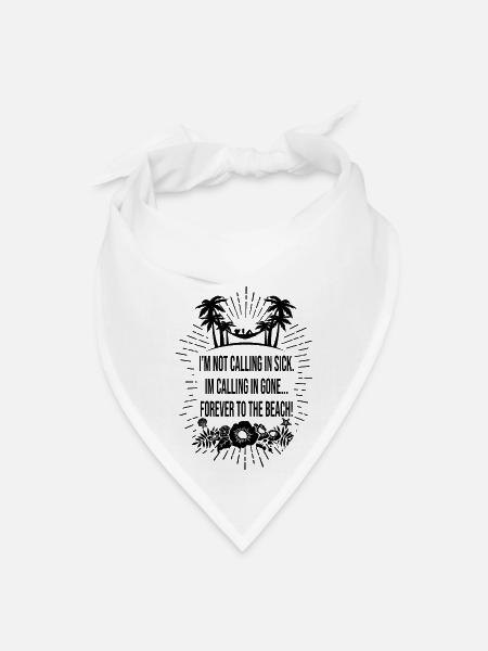 Not Calling In Sick Calling In Gone To The Beach - Bandana - white - Front