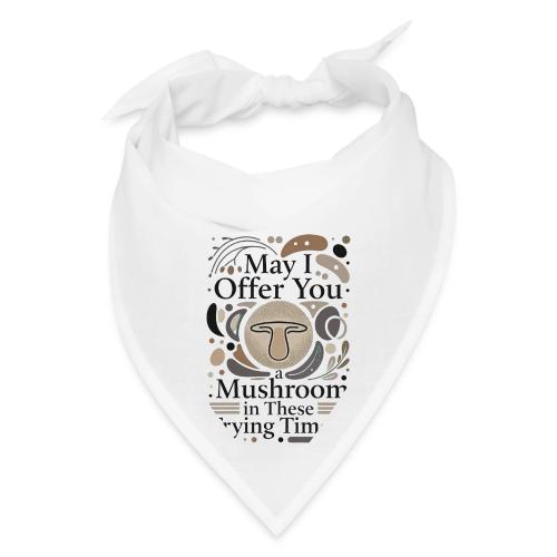 Mushroom in These Trying Times T-Shirt - Bandana