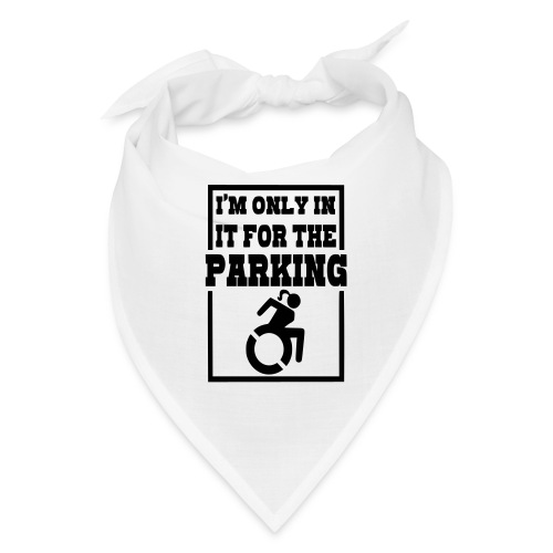 I'm only in my wheelchair for the parking. Humor # - Bandana