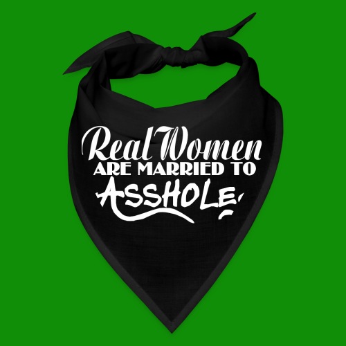 Real Women Marry A$$holes - Bandana