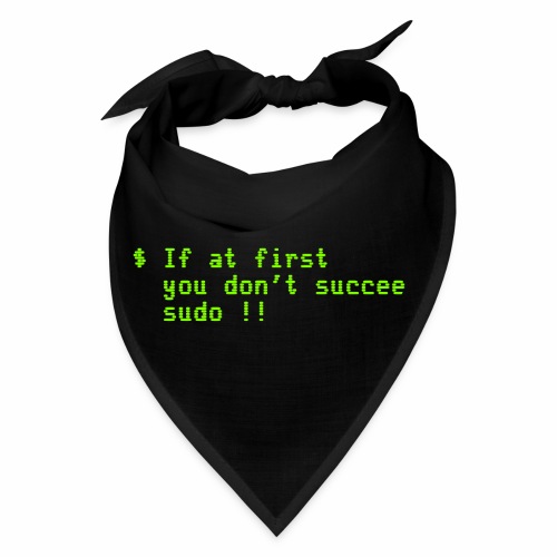 If at first you don't succeed; sudo !! - Bandana