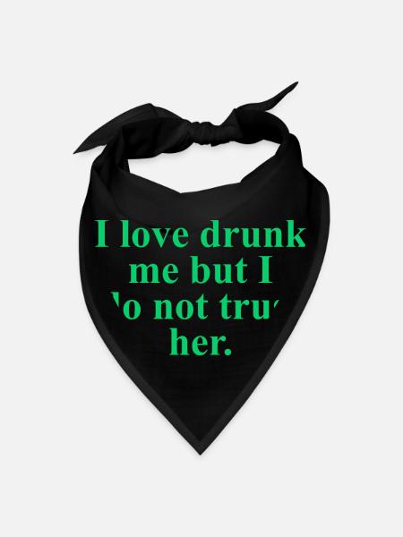 I Love Drunk Me But I Do Not Trust Her. - Bandana - black - Front