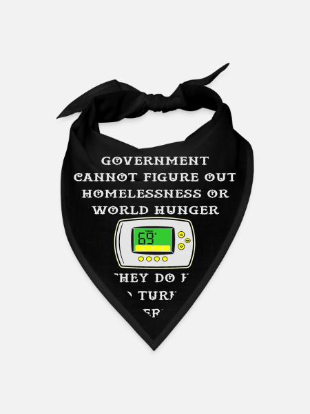 Govt Can’t Fix Hunger Or Homeless But They Have A - Bandana - black - Front
