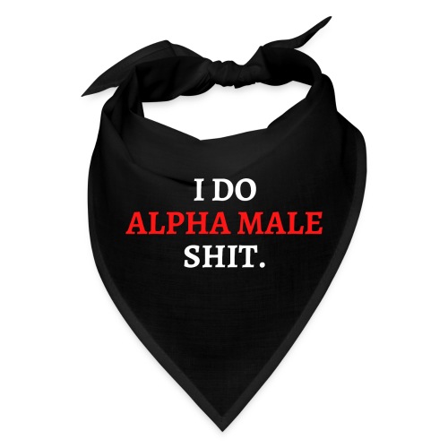 I DO ALPHA MALE SHIT (in red and white letters) - Bandana