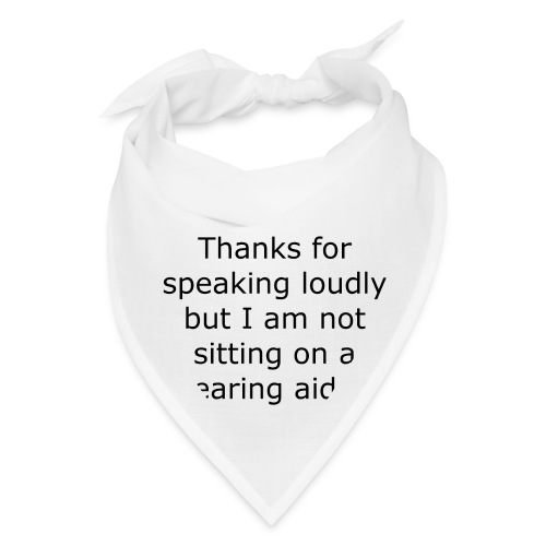 THANKS FOR SPEAKING LOUDLY BUT I AM NOT SITTING... - Bandana