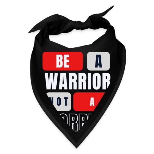 Be A Warrior Not A Worrier - Bandana