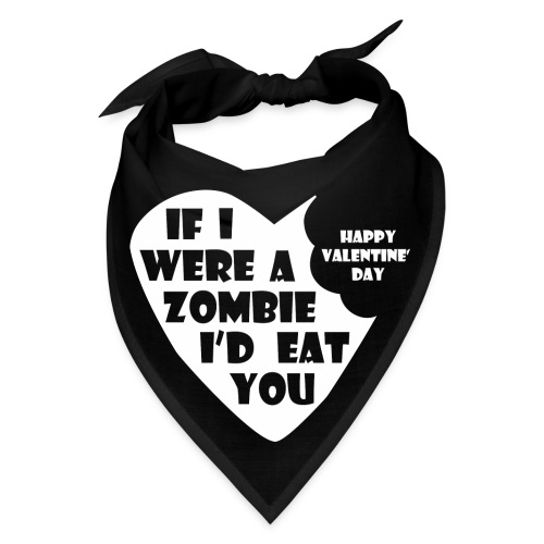 If I Were A Zombie I d Eat You - Valentines Day - Bandana