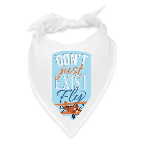 Don't just exist Fly - Bandana