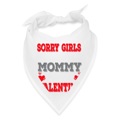 sorry girl my mommy is my valentine - Bandana