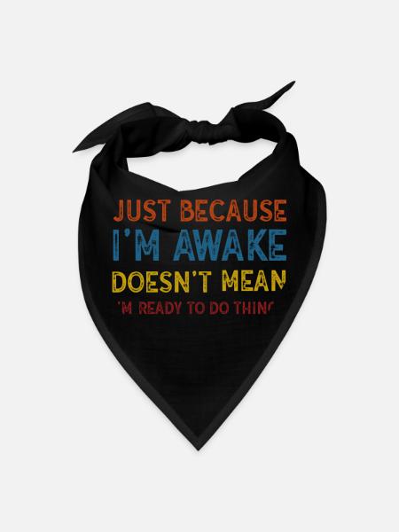Because I'm Awake Doesn't Mean I'm Ready To Things - Bandana - black - Front