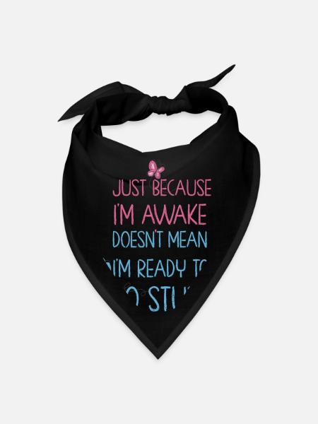 Because I'm Awake Doesn't Mean I'm Ready To Things - Bandana - black - Front