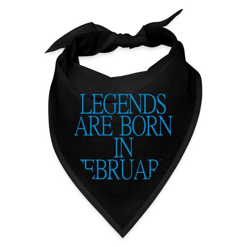 Legends are born in February - Bandana
