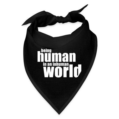 Be human in an inhuman world - Bandana