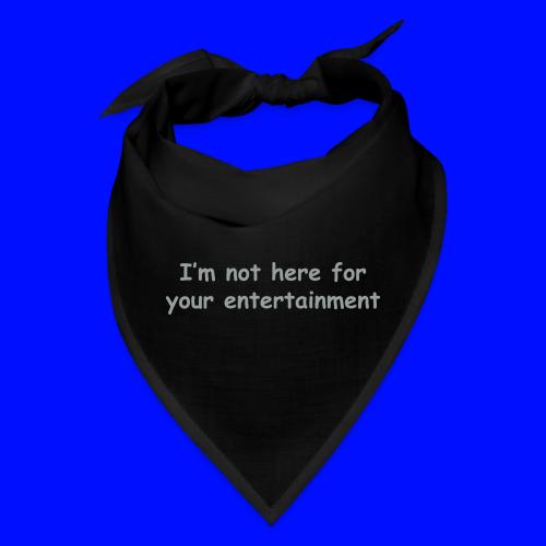 Not Your Entertainment - Bandana