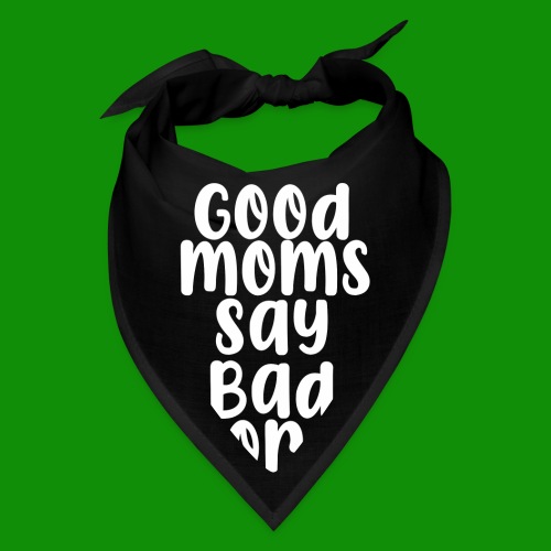 Good Moms Say Bad Words - Bandana