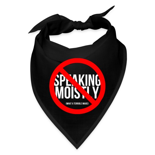 No Speaking Moistly! - Bandana
