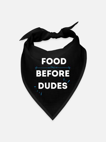 Food Before Dudes Funny Food Quote For All Food - Bandana - black