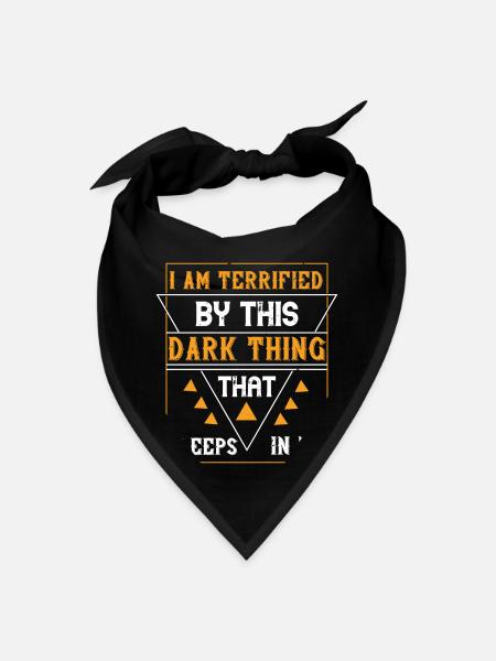 I Am Terrified By This Dark Thing That Sleeps In - Bandana - black - Front