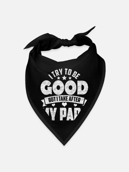 I Try To Be Good But I Take After My Papa - Bandana - black