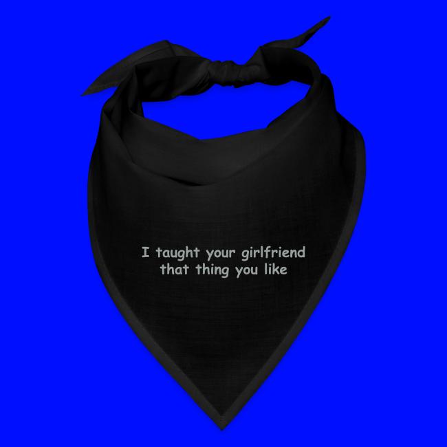 I Taught Your Girlfriend That Thing You Like