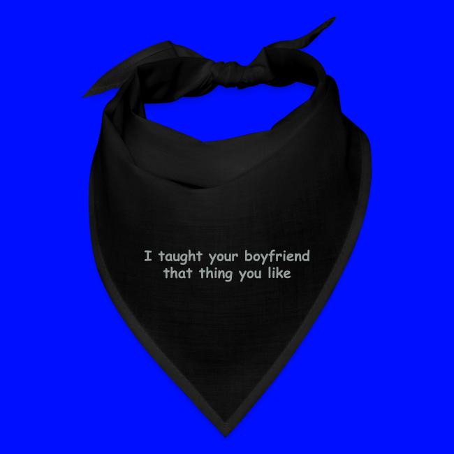 I Taught Your Boyfriend That Thing You Like