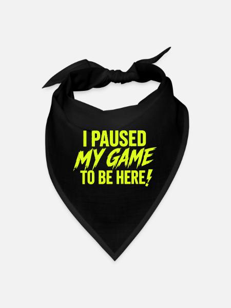 I Paused My Game To Be Here - Bandana - black - Front