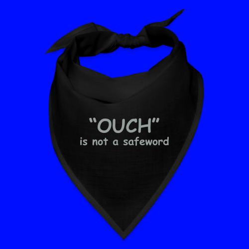 Ouch Is Not A Safeword - Bandana