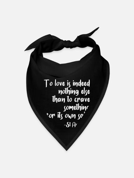 To Love Is To Crave Something For It s Own Sake - Bandana - black - Front