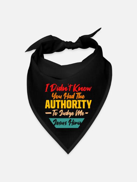 I DIDN'T KNOW YOU HAD THE AUTHORITY TO JUDGE ME - Bandana - black - Front