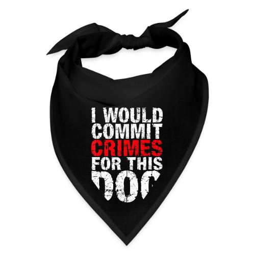 Id Commit Crimes for This Dog Funny Tee - Bandana